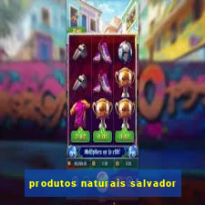 produtos naturais salvador